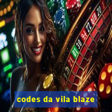 codes da vila blaze